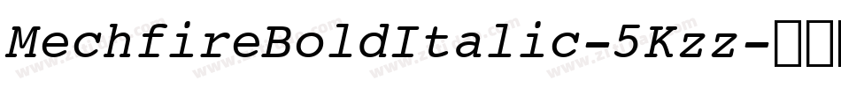 MechfireBoldItalic-5Kzz字体转换 MechfireBoldItalic-5Kzz字体转换