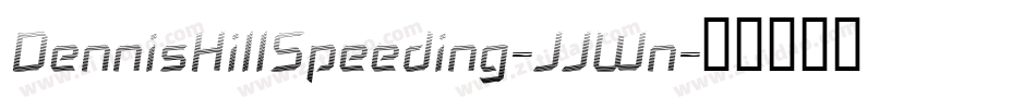 DennisHillSpeeding-JJWn字体转换 DennisHillSpeeding-JJWn字体转换