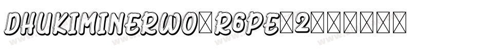 DhukiMinerwo-R6PE-2字体转换