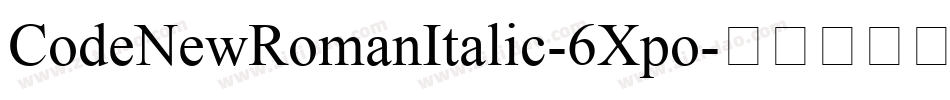 CodeNewRomanItalic-6Xpo字体转换 CodeNewRomanItalic-6Xpo字体转换