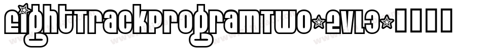 EightTrackProgramTwo-2vL3字体转换 EightTrackProgramTwo-2vL3字体转换
