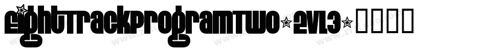EightTrackProgramTwo-2vL3字体转换 EightTrackProgramTwo-2vL3字体转换