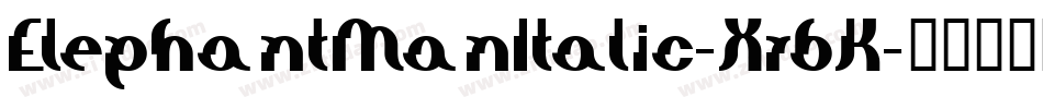 ElephantManItalic-Xr6K字体转换 ElephantManItalic-Xr6K字体转换