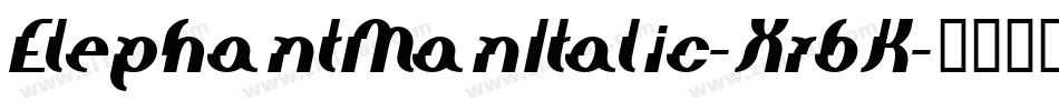 ElephantManItalic-Xr6K字体转换 ElephantManItalic-Xr6K字体转换