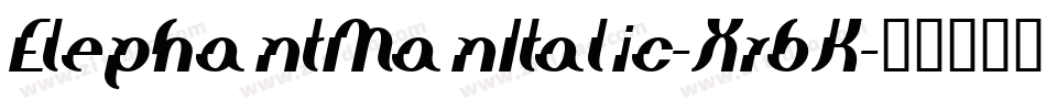 ElephantManItalic-Xr6K字体转换 ElephantManItalic-Xr6K字体转换