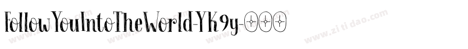 FollowYouIntoTheWorld-YK9y字体转换 FollowYouIntoTheWorld-YK9y字体转换