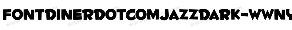 FontdinerdotcomJazzDark-WWnY字体转换 FontdinerdotcomJazzDark-WWnY字体转换