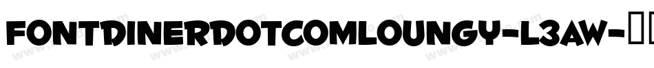FontdinerdotcomLoungy-L3aW字体转换