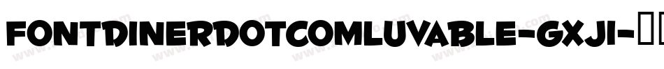 FontdinerdotcomLuvable-gxj1字体转换