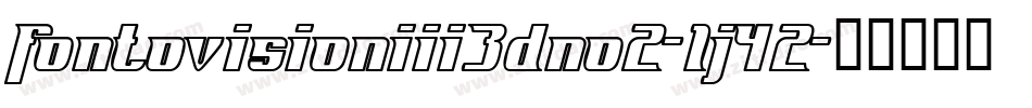 FontovisionIii3DNo2-1j42字体转换