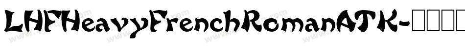 LHFHeavyFrenchRomanATK字体转换