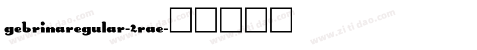 GebrinaRegular-2Rae字体转换