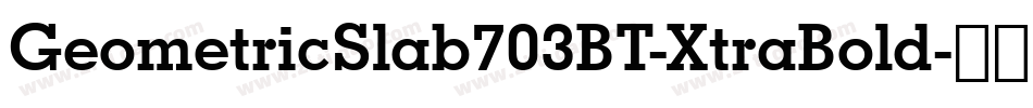 GeometricSlab703BT-XtraBold字体转换