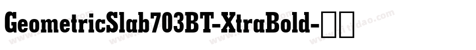 GeometricSlab703BT-XtraBold字体转换