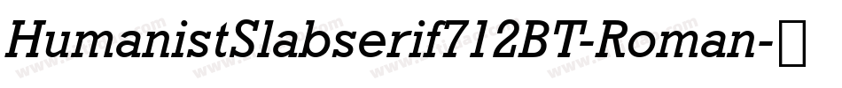 HumanistSlabserif712BT-Roman字体转换