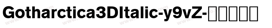 Gotharctica3DItalic-y9vZ字体转换
