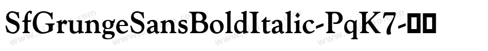 SfGrungeSansBoldItalic-PqK7字体转换 SfGrungeSansBoldItalic-PqK7字体转换