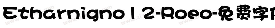 Etharnigno12-Roeo字体转换