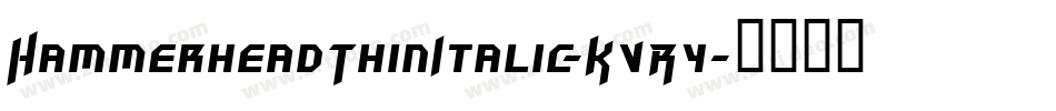 HammerheadThinItalic-KVRy字体转换
