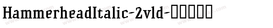HammerheadItalic-2vld字体转换