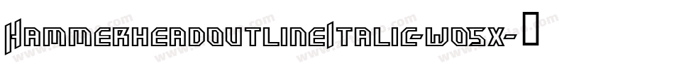 HammerheadoutlineItalic-wo5x字体转换