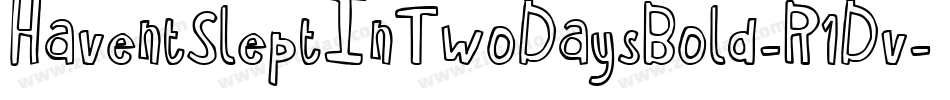 HaventSleptInTwoDaysBold-R1Dv字体转换 HaventSleptInTwoDaysBold-R1Dv字体转换