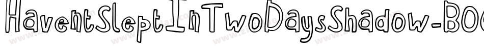 HaventSleptInTwoDaysShadow-BO6G字体转换 HaventSleptInTwoDaysShadow-BO6G字体转换