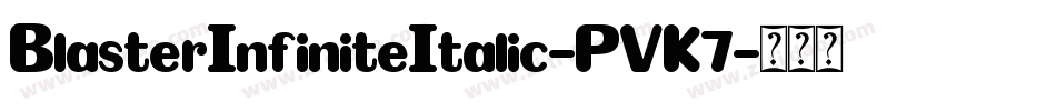 BlasterInfiniteItalic-PVK7字体转换