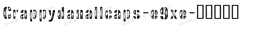 Crappydanallcaps-e9xe字体转换