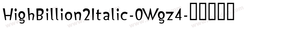 HighBillion2Italic-0Wgz4字体转换