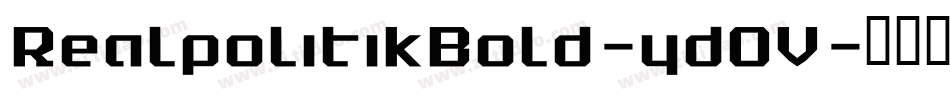 RealpolitikBold-ydOV字体转换 RealpolitikBold-ydOV字体转换