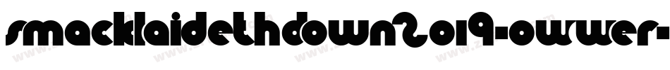 SmackLaidethDown2019-0WWer字体转换