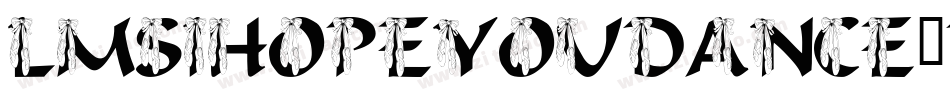 LmsIHopeYouDance-pwlO字体转换