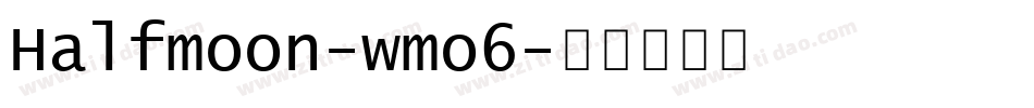 Halfmoon-wmo6字体转换