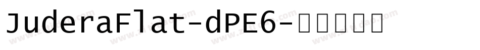 JuderaFlat-dPE6字体转换