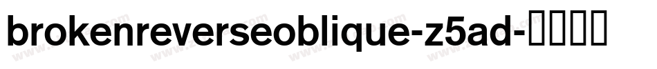 BrokenReverseoblique-z5aD字体转换