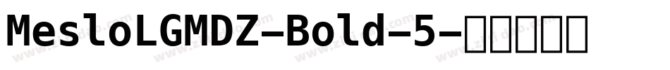 MesloLGMDZ-Bold-5字体转换