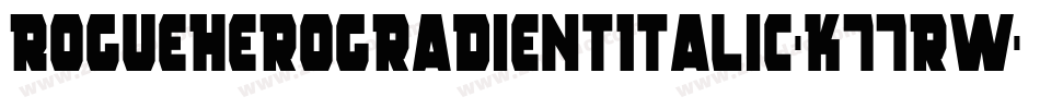 RogueHeroGradientItalic-K77rW字体转换 RogueHeroGradientItalic-K77rW字体转换