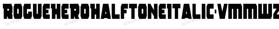 RogueHeroHalftoneItalic-vmmwZ字体转换