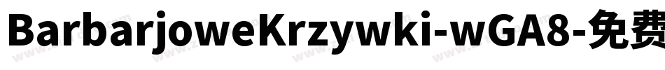 BarbarjoweKrzywki-wGA8字体转换