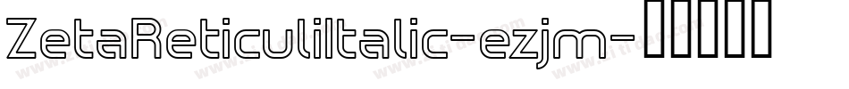 ZetaReticuliItalic-ezjm字体转换