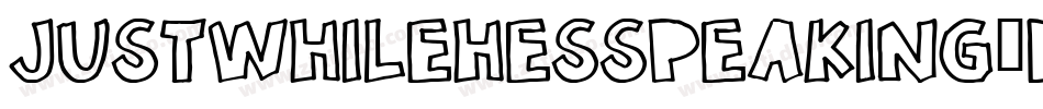 JustWhileHesSpeaking-Ddn0字体转换