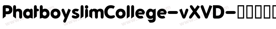 PhatboyslimCollege-vXVD字体转换
