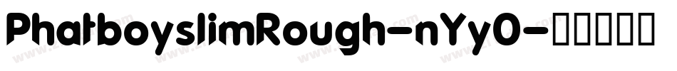 PhatboyslimRough-nYy0字体转换