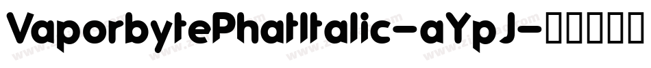 VaporbytePhatItalic-aYpJ字体转换