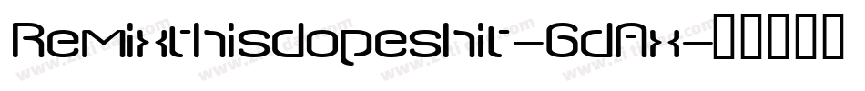 Remixthisdopeshit-6dAx字体转换