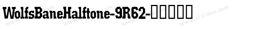 WolfsBaneHalftone-9R62字体转换