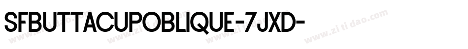 SfButtacupOblique-7jxD字体转换 SfButtacupOblique-7jxD字体转换