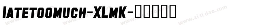 Iatetoomuch-XLmK字体转换
