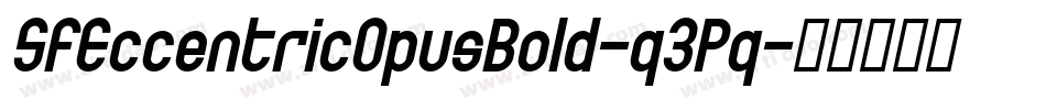 SfEccentricOpusBold-q3Pq字体转换 SfEccentricOpusBold-q3Pq字体转换